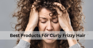 Read more about the article Best Products for Curly Frizzy Hair