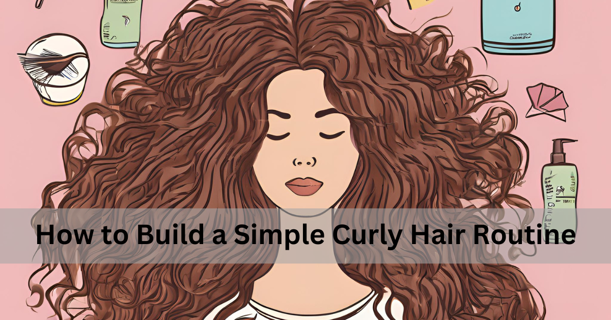 You are currently viewing How to Build Simple Curly Hair Routine For Amazing Curls